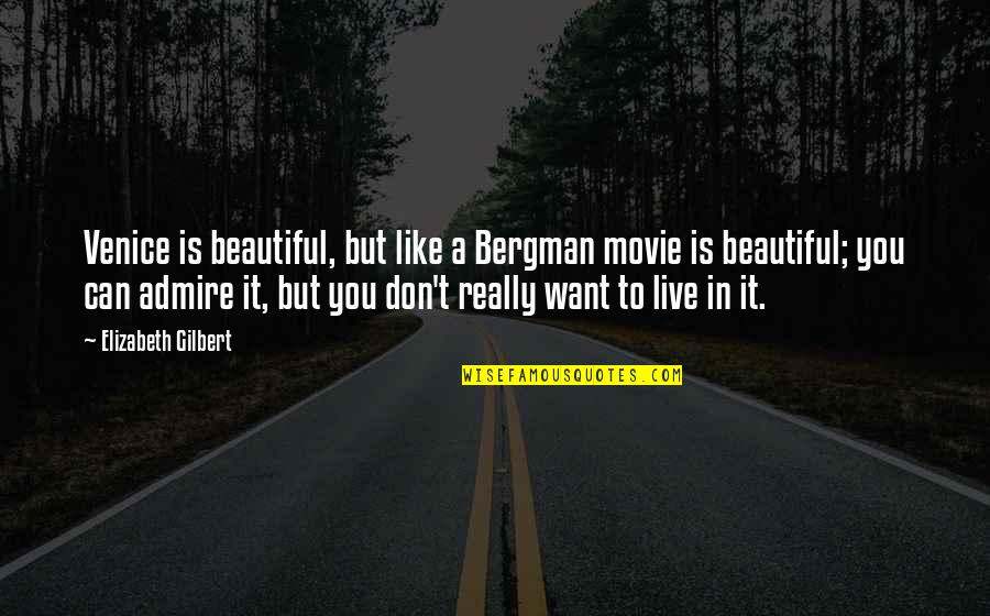 Beautiful Movie Quotes By Elizabeth Gilbert: Venice is beautiful, but like a Bergman movie