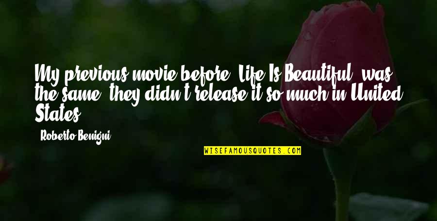 Beautiful Movie Quotes By Roberto Benigni: My previous movie before 'Life Is Beautiful' was