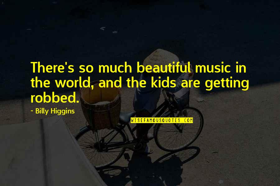 Beautiful Music Quotes By Billy Higgins: There's so much beautiful music in the world,