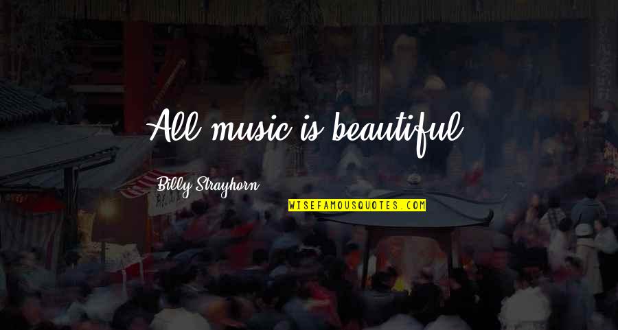 Beautiful Music Quotes By Billy Strayhorn: All music is beautiful.
