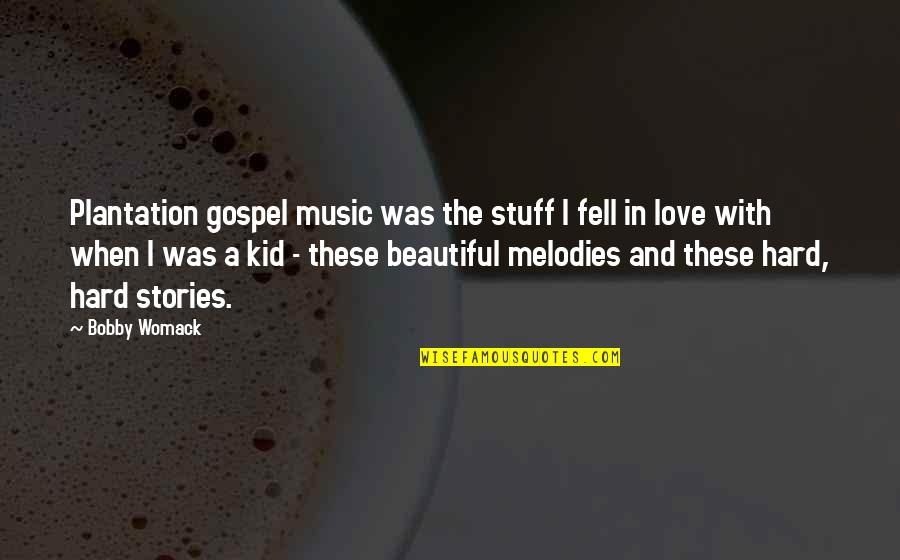 Beautiful Music Quotes By Bobby Womack: Plantation gospel music was the stuff I fell