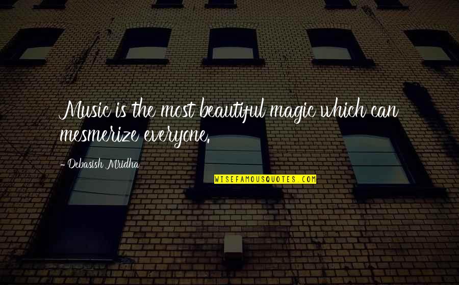 Beautiful Music Quotes By Debasish Mridha: Music is the most beautiful magic which can
