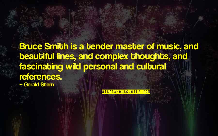 Beautiful Music Quotes By Gerald Stern: Bruce Smith is a tender master of music,