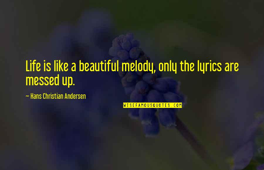 Beautiful Music Quotes By Hans Christian Andersen: Life is like a beautiful melody, only the