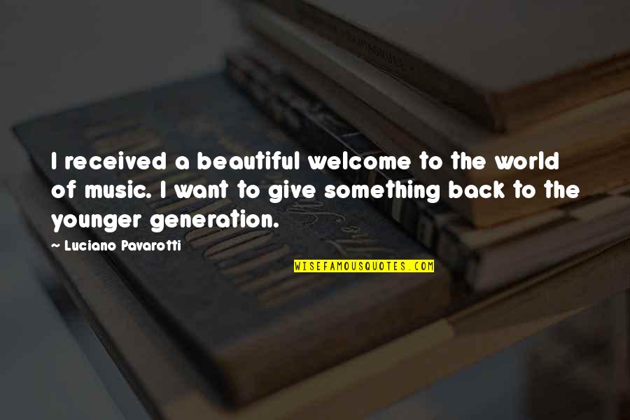 Beautiful Music Quotes By Luciano Pavarotti: I received a beautiful welcome to the world