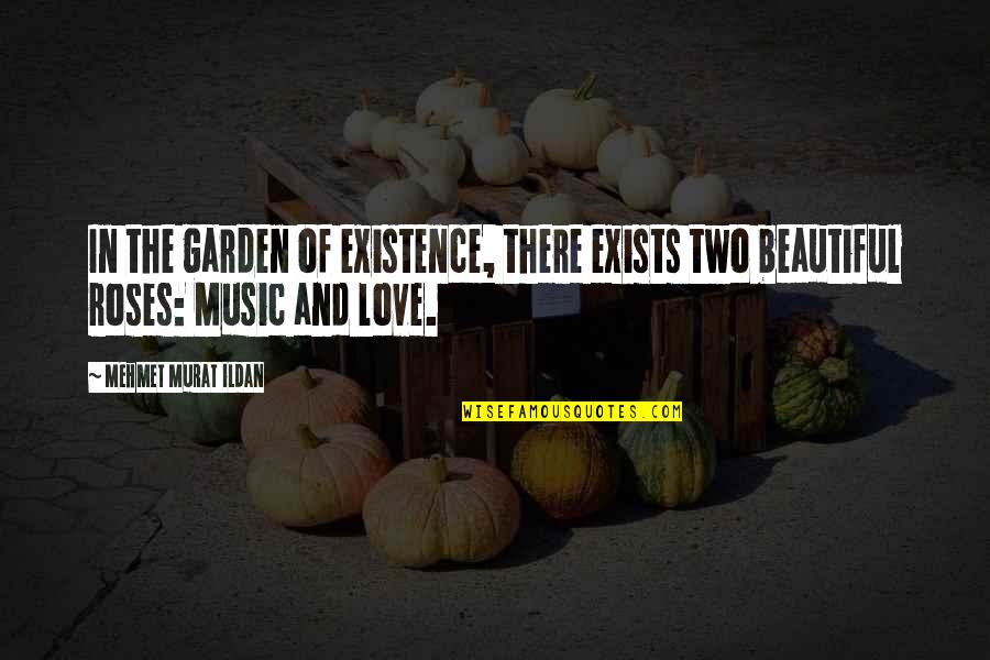 Beautiful Music Quotes By Mehmet Murat Ildan: In the garden of existence, there exists two