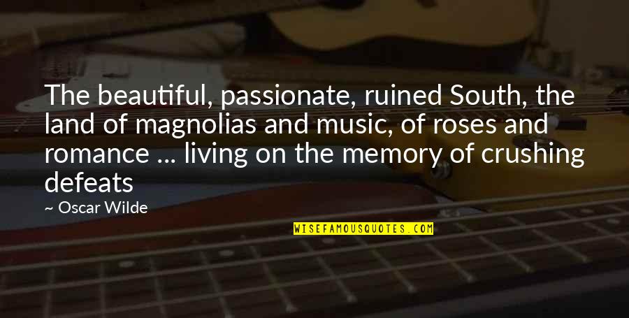 Beautiful Music Quotes By Oscar Wilde: The beautiful, passionate, ruined South, the land of