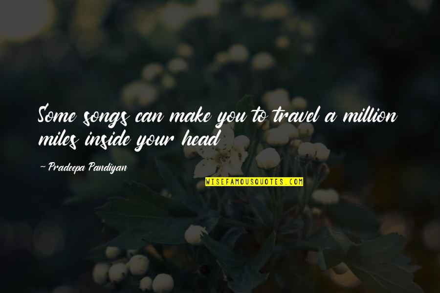 Beautiful Music Quotes By Pradeepa Pandiyan: Some songs can make you to travel a