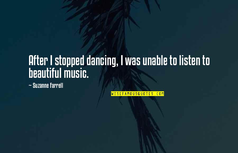 Beautiful Music Quotes By Suzanne Farrell: After I stopped dancing, I was unable to