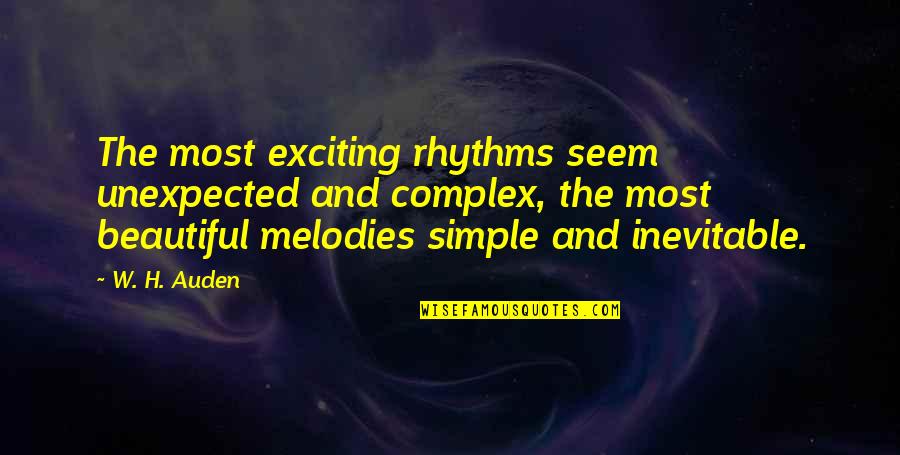 Beautiful Music Quotes By W. H. Auden: The most exciting rhythms seem unexpected and complex,