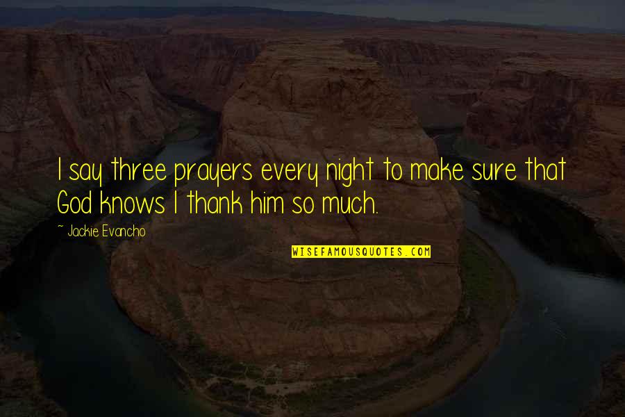 Beautiful Muslim Love Quotes By Jackie Evancho: I say three prayers every night to make