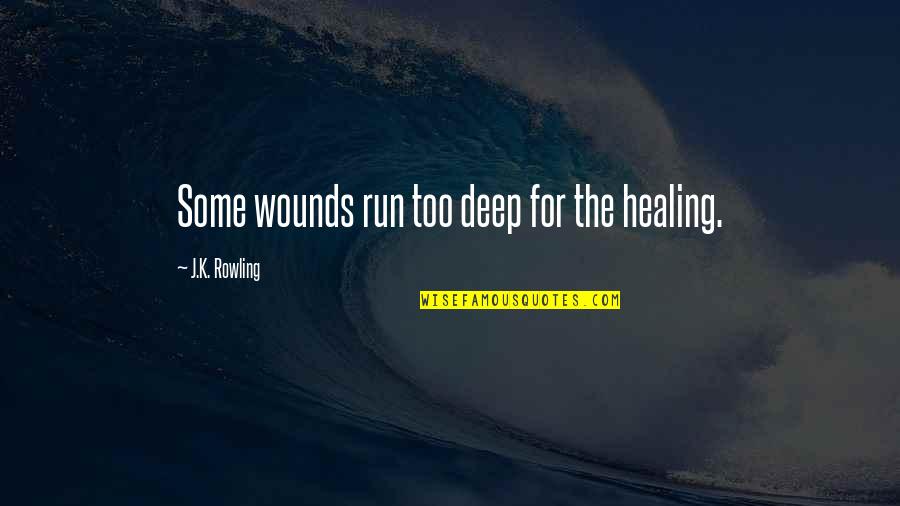 Beautiful Muslim Quotes By J.K. Rowling: Some wounds run too deep for the healing.