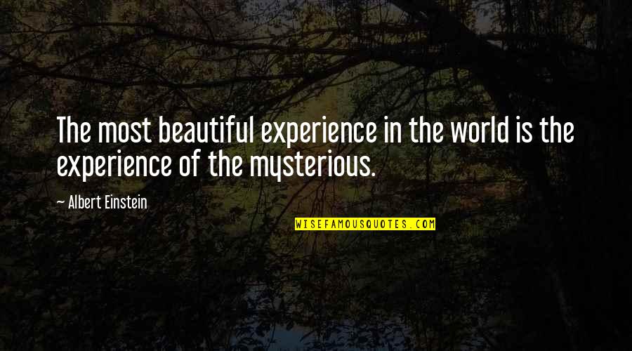 Beautiful Mysterious Quotes By Albert Einstein: The most beautiful experience in the world is
