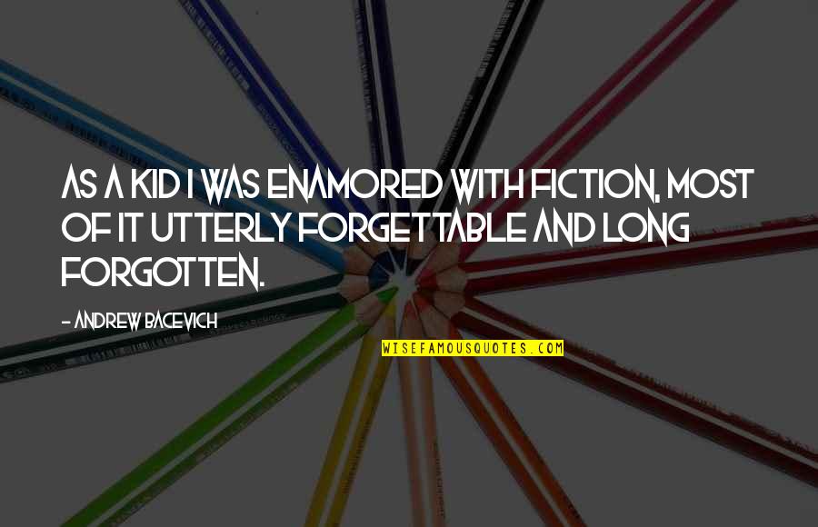Beautiful Mysterious Quotes By Andrew Bacevich: As a kid I was enamored with fiction,