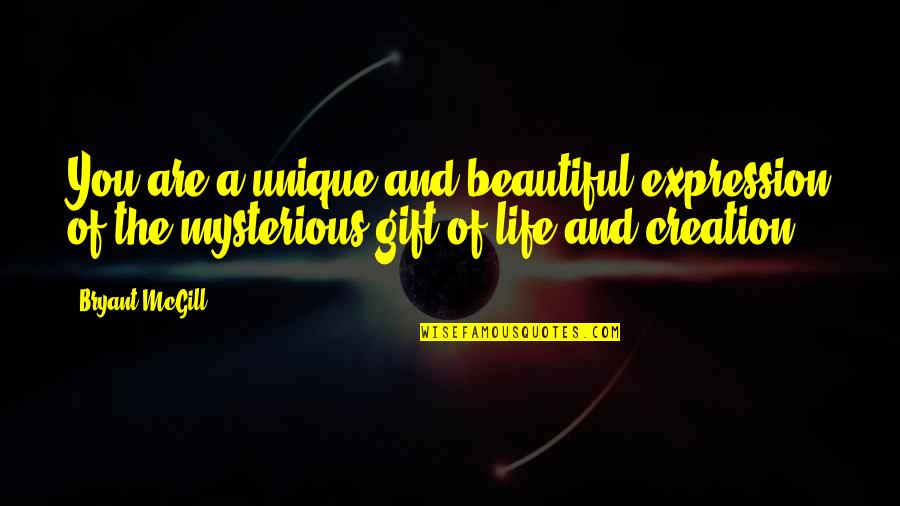 Beautiful Mysterious Quotes By Bryant McGill: You are a unique and beautiful expression of