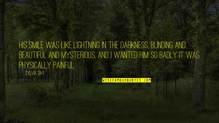 Beautiful Mysterious Quotes By Sylvia Day: His smile was like lightning in the darkness,
