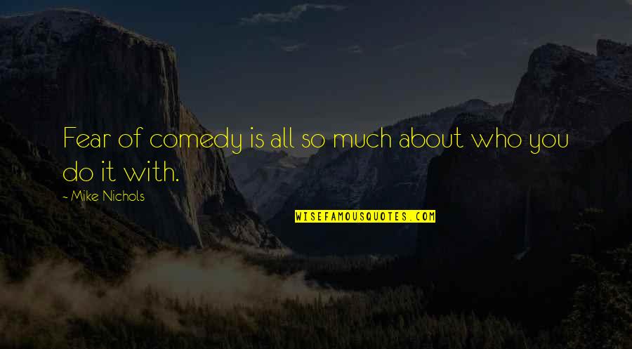Beautiful Nature Images With Love Quotes By Mike Nichols: Fear of comedy is all so much about