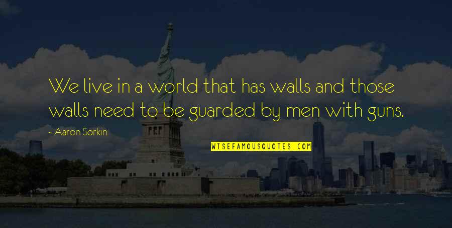 Beautiful Nature Scenery Quotes By Aaron Sorkin: We live in a world that has walls Beautiful Nature Scenery Quotes By Aaron Sorkin: We live in a world that has walls