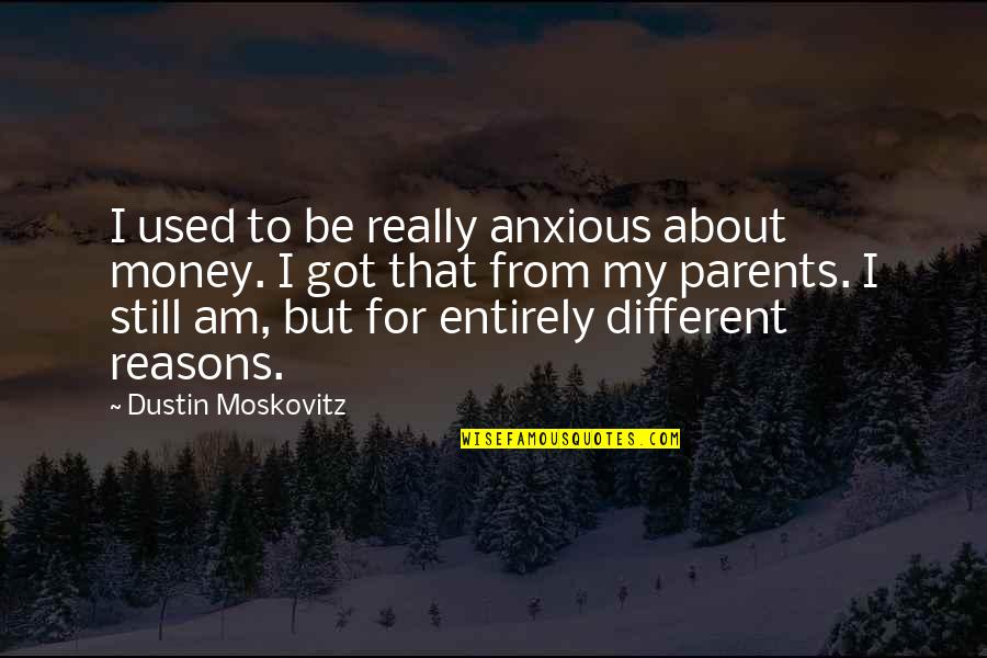 Beautiful Nature Scenery Quotes By Dustin Moskovitz: I used to be really anxious about money.