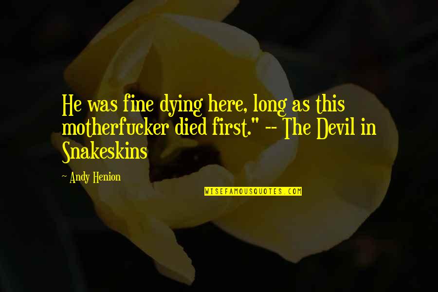 Beautiful Nature View Quotes By Andy Henion: He was fine dying here, long as this Beautiful Nature View Quotes By Andy Henion: He was fine dying here, long as this