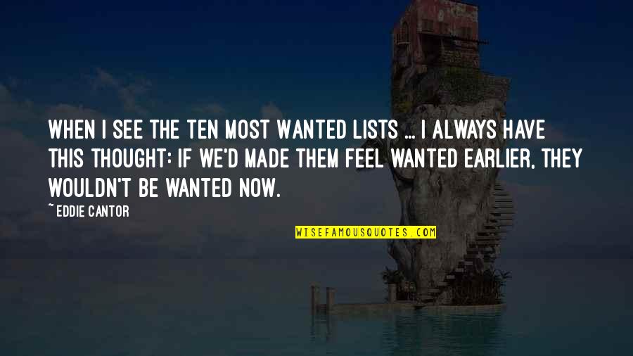 Beautiful Nature View Quotes By Eddie Cantor: When I see the Ten Most Wanted Lists