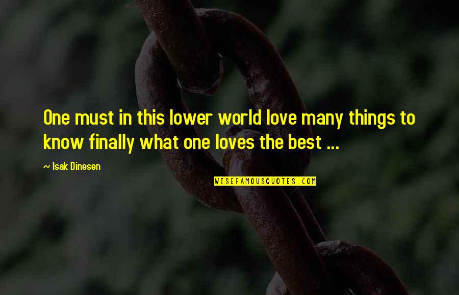 Beautiful Nature With Love Quotes By Isak Dinesen: One must in this lower world love many