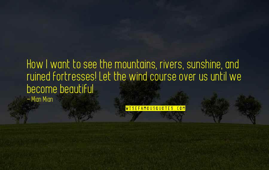 Beautiful Nature With Love Quotes By Mian Mian: How I want to see the mountains, rivers,