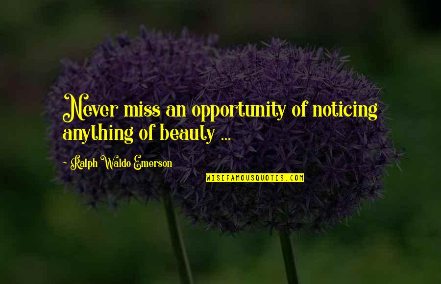 Beautiful Nature With Quotes By Ralph Waldo Emerson: Never miss an opportunity of noticing anything of Beautiful Nature With Quotes By Ralph Waldo Emerson: Never miss an opportunity of noticing anything of