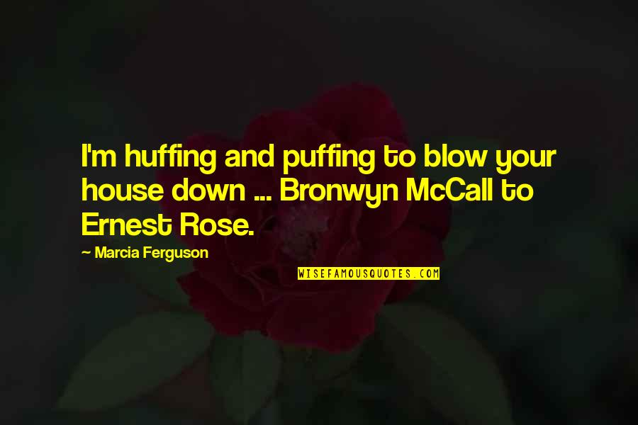 Beautiful Nerds Quotes By Marcia Ferguson: I'm huffing and puffing to blow your house