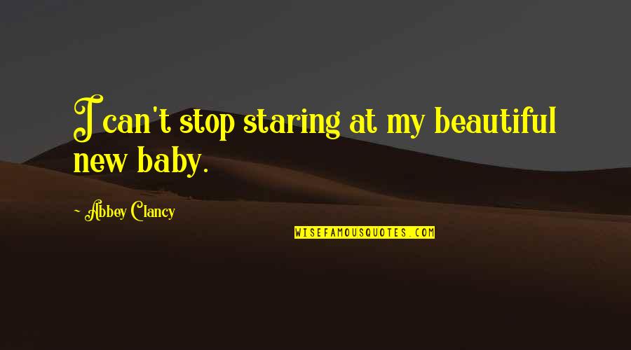 Beautiful New Baby Quotes By Abbey Clancy: I can't stop staring at my beautiful new