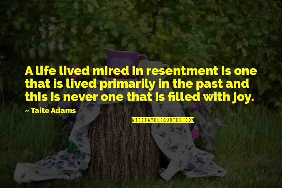 Beautiful New Born Baby Girl Quotes By Taite Adams: A life lived mired in resentment is one