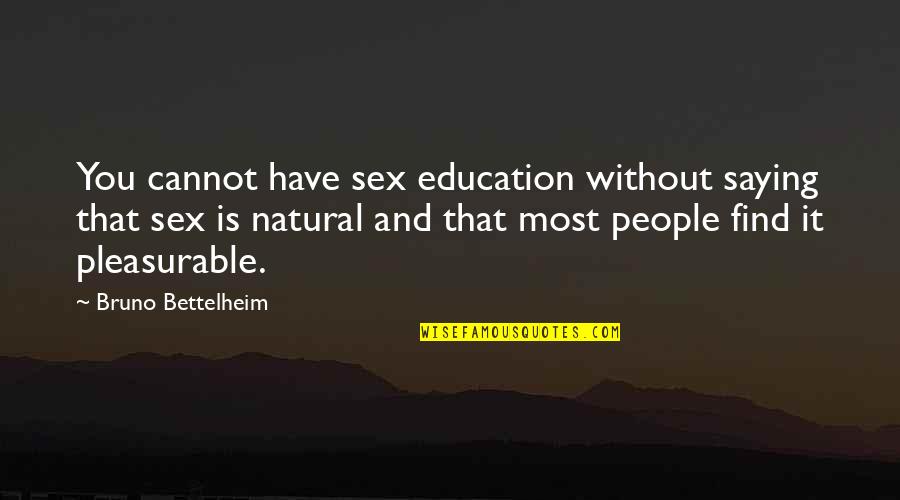 Beautiful New Day Quotes By Bruno Bettelheim: You cannot have sex education without saying that