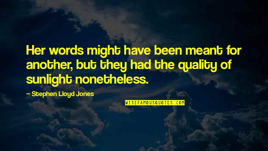 Beautiful New Day Quotes By Stephen Lloyd Jones: Her words might have been meant for another,