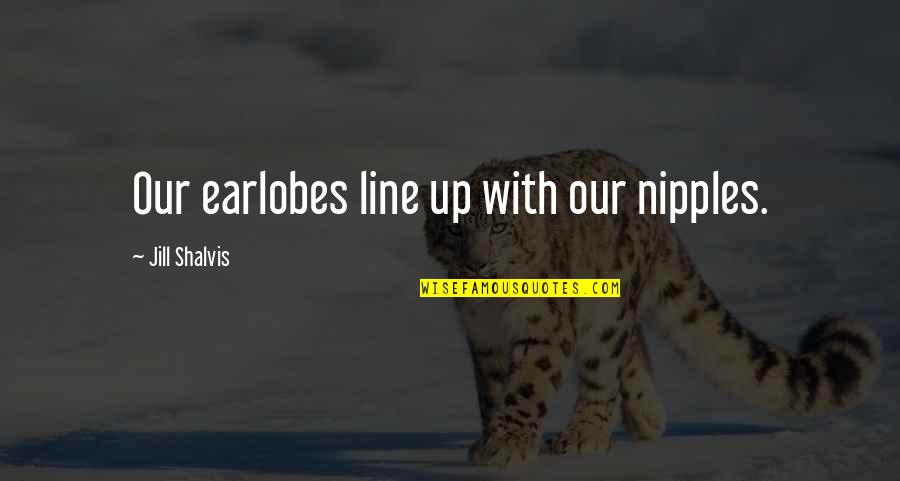 Beautiful New Week Quotes By Jill Shalvis: Our earlobes line up with our nipples.