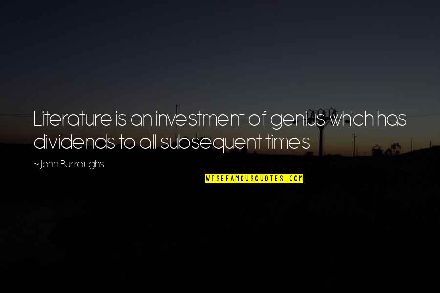 Beautiful New Year Quotes By John Burroughs: Literature is an investment of genius which has