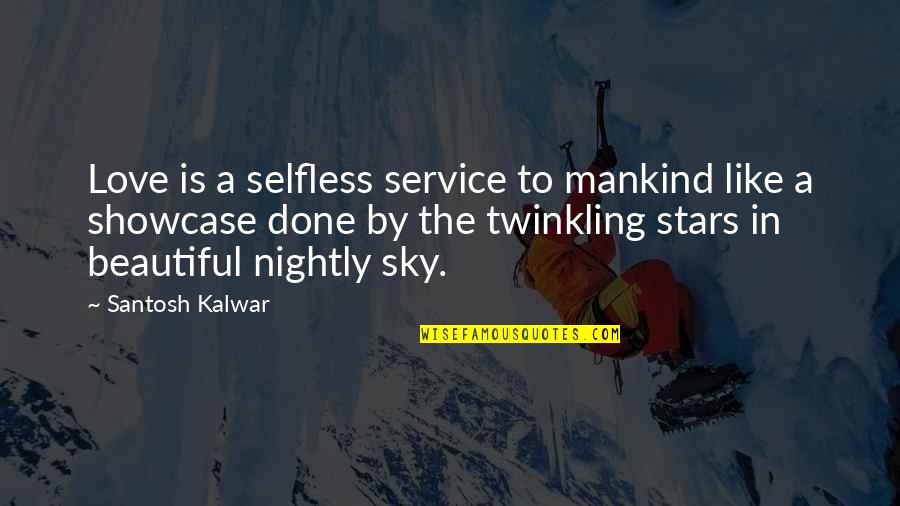 Beautiful Nightly Quotes By Santosh Kalwar: Love is a selfless service to mankind like