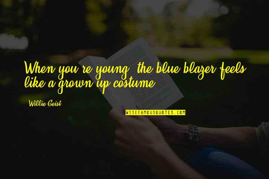 Beautiful Nightly Quotes By Willie Geist: When you're young, the blue blazer feels like