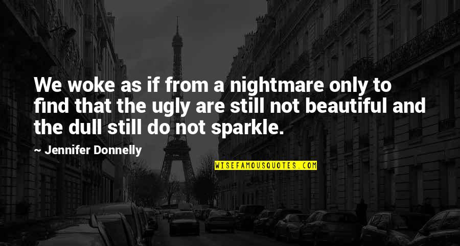 Beautiful Nightmare Quotes By Jennifer Donnelly: We woke as if from a nightmare only