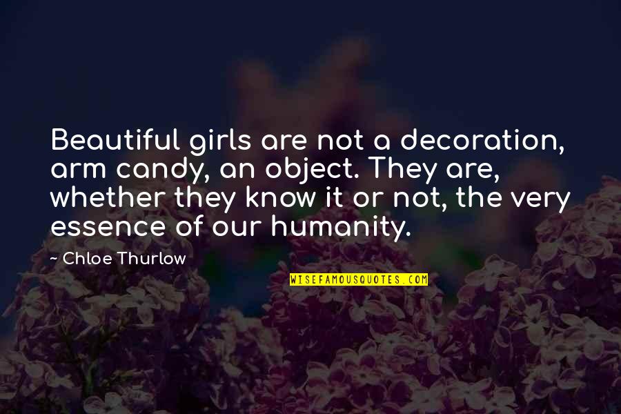 Beautiful Object Quotes By Chloe Thurlow: Beautiful girls are not a decoration, arm candy,