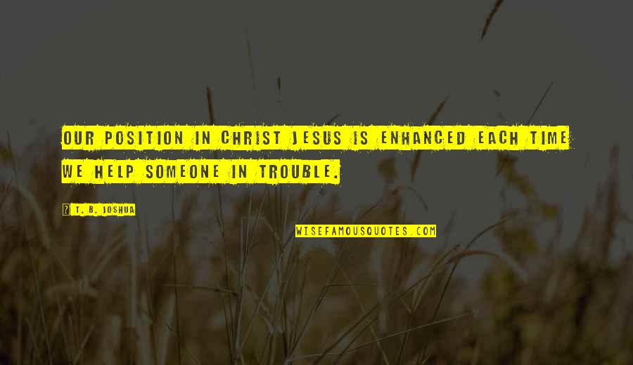 Beautiful Oblivion Jamie Mcguire Quotes By T. B. Joshua: Our position in Christ Jesus is enhanced each