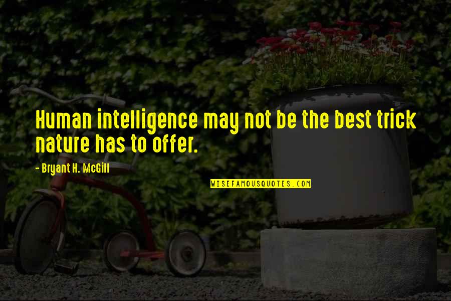 Beautiful Old English Quotes By Bryant H. McGill: Human intelligence may not be the best trick