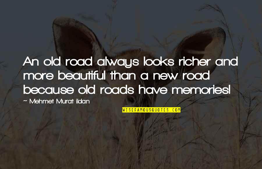 Beautiful Old Memories Quotes By Mehmet Murat Ildan: An old road always looks richer and more