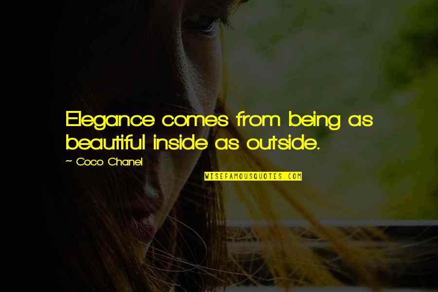 Beautiful On The Inside Quotes By Coco Chanel: Elegance comes from being as beautiful inside as
