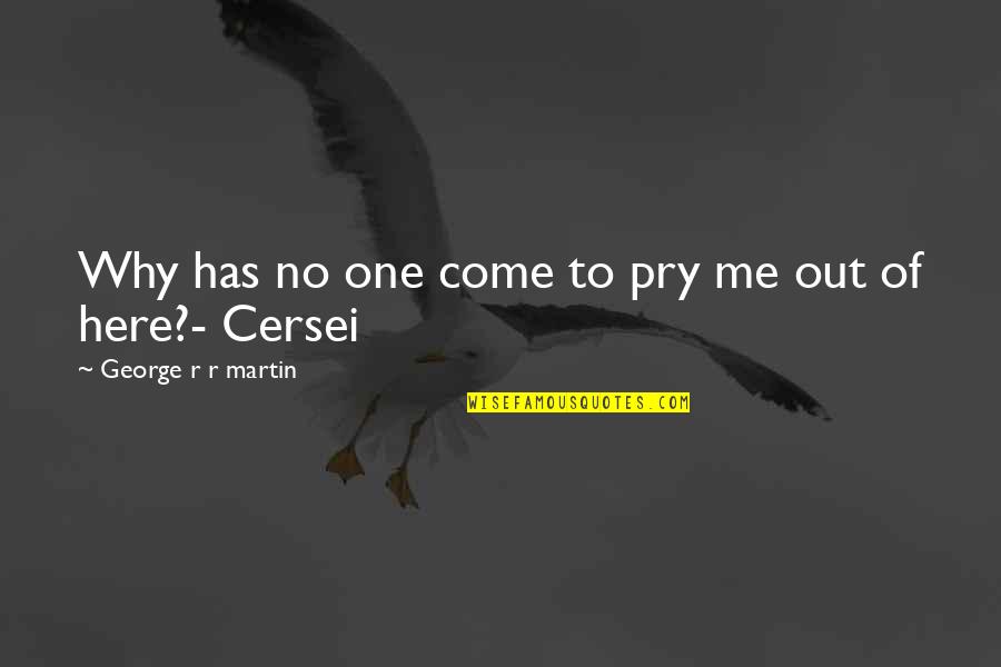 Beautiful One By The Tree Quotes By George R R Martin: Why has no one come to pry me Beautiful One By The Tree Quotes By George R R Martin: Why has no one come to pry me