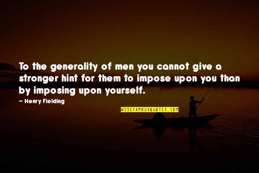 Beautiful One By The Tree Quotes By Henry Fielding: To the generality of men you cannot give Beautiful One By The Tree Quotes By Henry Fielding: To the generality of men you cannot give