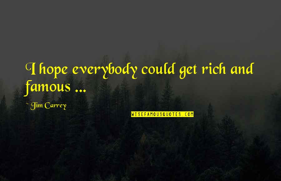 Beautiful One By The Tree Quotes By Jim Carrey: I hope everybody could get rich and famous