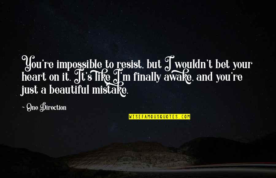 Beautiful One Direction Quotes By One Direction: You're impossible to resist, but I wouldn't bet