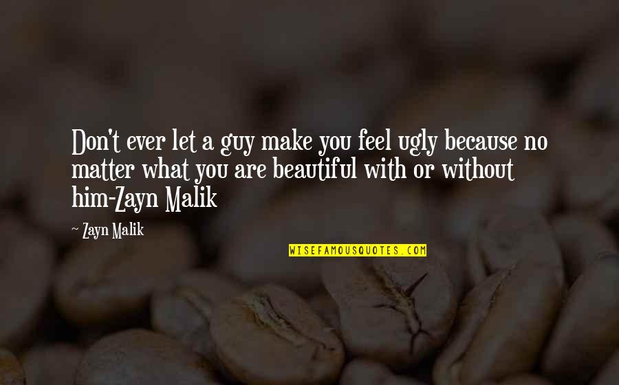 Beautiful One Direction Quotes By Zayn Malik: Don't ever let a guy make you feel