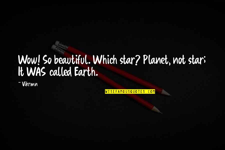 Beautiful One Liner Quotes By Vikrmn: Wow! So beautiful. Which star? Planet, not star;