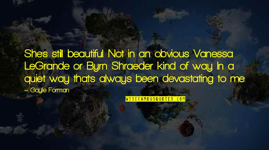 Beautiful Or Not Quotes By Gayle Forman: She's still beautiful. Not in an obvious Vanessa